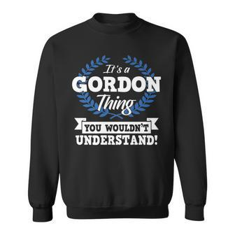 Its A Gordon Thing You Wouldnt Understand Name Sweatshirt - Seseable
