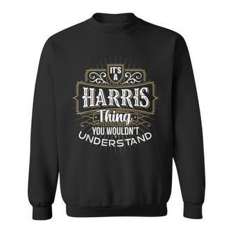 Its A Harris Thing You Wouldnt Understand First Name Sweatshirt - Seseable