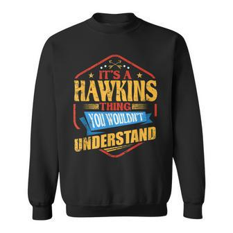 Its A Hawkins Thing Funny Last Name Humor Family Name Sweatshirt - Seseable