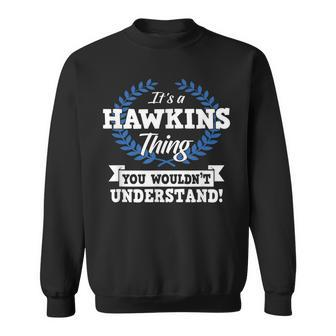 Its A Hawkins Thing You Wouldnt Understand Name Sweatshirt - Seseable