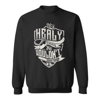 Its A Healy Thing You Wouldnt Understand Classic Name Sweatshirt - Seseable