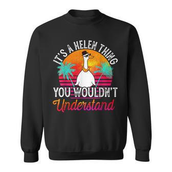 Its A Helen Thing You Wouldnt Understand Funny Helen Name Sweatshirt - Seseable