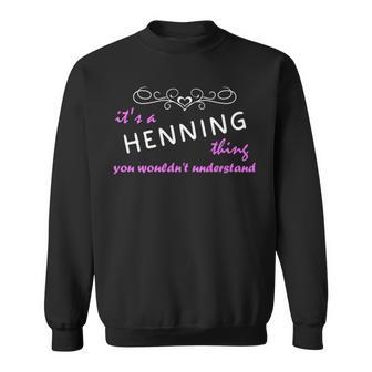 Its A Henning Thing You Wouldnt Understand Henning For Henning Sweatshirt - Seseable