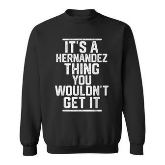 Its A Hernandez Thing You Wouldnt Get It Family Last Name Sweatshirt - Seseable