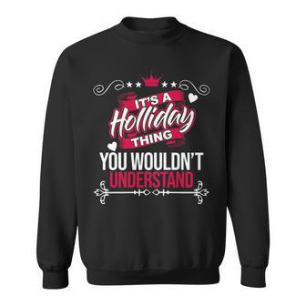 Its A Holliday Thing You Wouldnt Understand Holliday For Holliday Sweatshirt - Seseable
