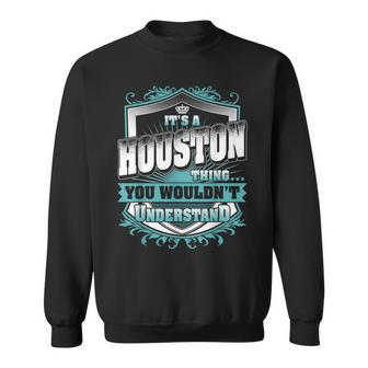 Its A Houston Thing You Wouldnt Understand Classic Sweatshirt - Seseable