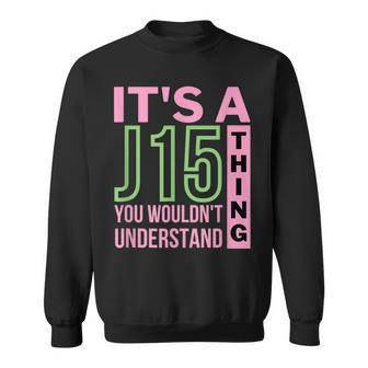 Its A J15 Thing You Wouldnt Understand J15 Aka Founders Day Sweatshirt - Seseable