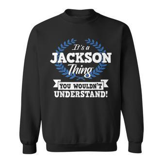 Its A Jackson Thing You Wouldnt Understand Name Sweatshirt - Seseable