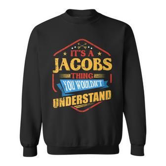 Its A Jacobs Thing Funny Last Name Humor Family Name Sweatshirt - Seseable