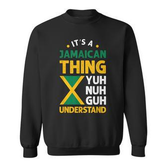 Its A Jamaican Thing Yuh Nah Guh Understand Jamaica Flag Sweatshirt - Seseable