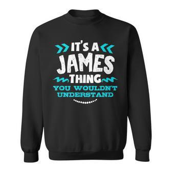 Its A James Thing You Wouldnt Understand Custom Name Sweatshirt - Seseable