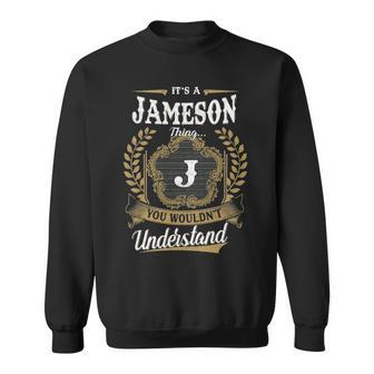 Its A Jameson Thing You Wouldnt Understand Personalized Last Name Jameson Family Crest Coat Of Arm Sweatshirt - Seseable