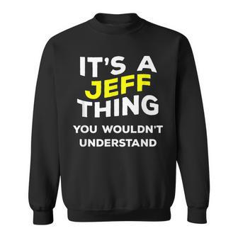 Its A Jeff Thing You Wouldnt Understand Name Sweatshirt - Seseable