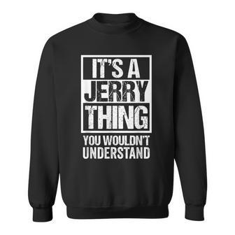 Its A Jerry Thing You Wouldnt Understand GivenFirst Name Sweatshirt - Seseable