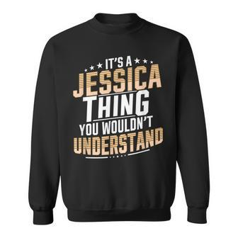 It’S A Jessica Thing You Wouldn’T Understand Personal Name Sweatshirt - Seseable