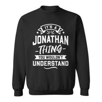 Its A Jonathan Thing You Wouldnt Understand - Forename Sweatshirt - Seseable