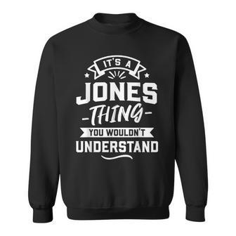 Its A Jones Thing You Wouldnt Understand Surname Gift Sweatshirt - Seseable