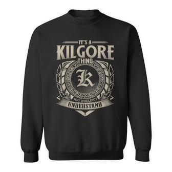 Its A Kilgore Thing You Wouldnt Understand Name Vintage Sweatshirt - Seseable