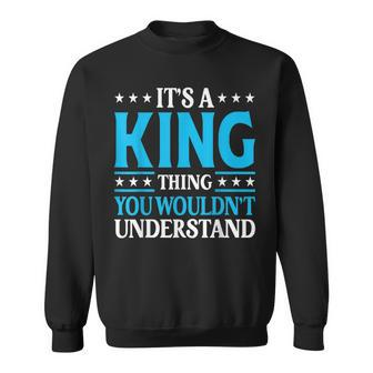 Its A King Thing Wouldnt Understand Personal Name King Sweatshirt - Seseable