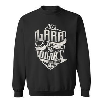 Its A Lara Thing You Wouldnt Understand Classic Name Sweatshirt - Seseable