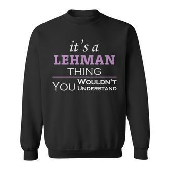 Its A Lehman Thing You Wouldnt Understand Lehman For Lehman Sweatshirt - Seseable