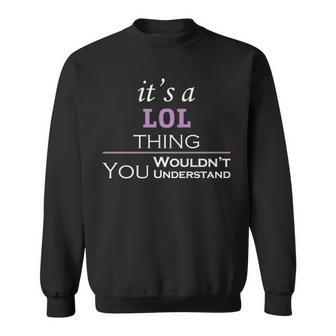 Its A Lol Thing You Wouldnt Understand Lol For Lol Sweatshirt - Seseable