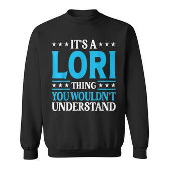 Its A Lori Thing Wouldnt Understand Girl Name Lori Sweatshirt | Mazezy