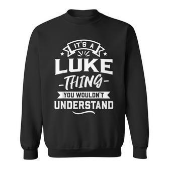 Its A Luke Thing You Wouldnt Understand - Forename Gift Sweatshirt - Seseable