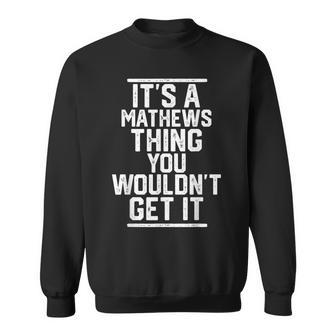 Its A Mathews Thing You Wouldnt Get It Family Last Name Sweatshirt - Seseable