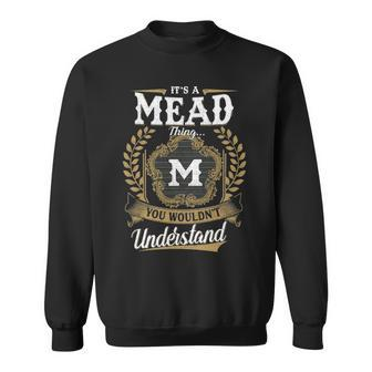 Its A Mead Thing You Wouldnt Understand Personalized Last Name Mead Family Crest Coat Of Arm Sweatshirt - Seseable