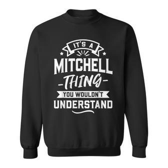 Its A Mitchell Thing You Wouldnt Understand - Surname Gift Sweatshirt - Seseable