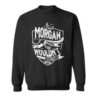 Its A Morgan Thing You Wouldnt Understand Sweatshirt - Seseable