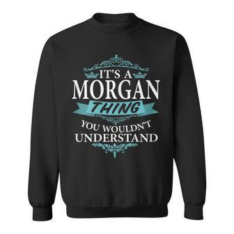 Its A Morgan Thing You Wouldnt Understand V4 Sweatshirt - Seseable
