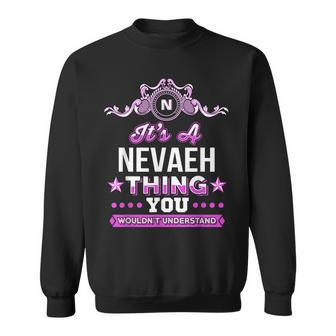 Its A Nevaeh Thing You Wouldnt Understand Sweatshirt - Seseable