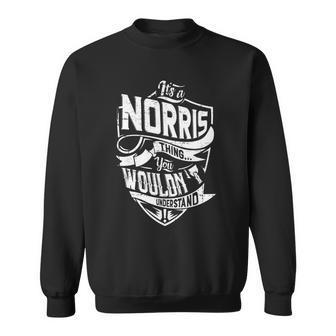 Its A Norris Thing You Wouldnt Understand Sweatshirt - Seseable