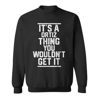 Its A Ortiz Thing You Wouldnt Get It Family Last Name Sweatshirt - Seseable