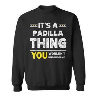 Its A Padilla Thing You Wouldnt Understand Family Name Sweatshirt - Seseable
