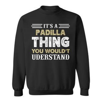 Its A Padilla Thing You Wouldnt Understand Matching Name Sweatshirt - Seseable