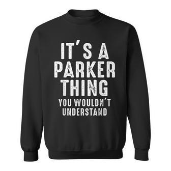 Its A Parker Thing You Wouldnt Understand Parker Name Sweatshirt - Seseable