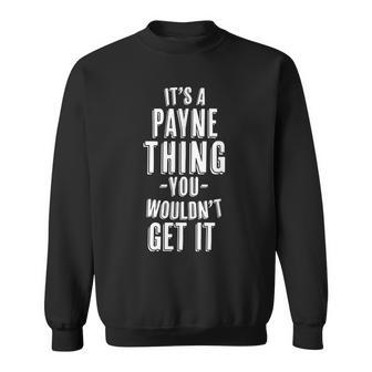 Its A Payne Thing You Wouldnt Get It Last Name Sweatshirt - Seseable