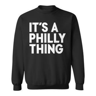 Its A Philly Thing - Its A Philadelphia Thing Fan Sweatshirt - Seseable