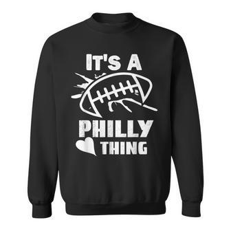Its A Philly Thing Its A Philadelphia Thing Fan Sweatshirt - Seseable