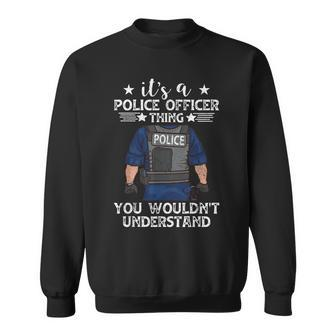 Its A Police Officer Thing You Wouldnt Understand Funny Sweatshirt - Seseable
