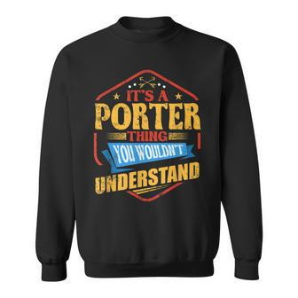 Its A Porter Thing Funny Last Name Humor Family Name Sweatshirt - Seseable