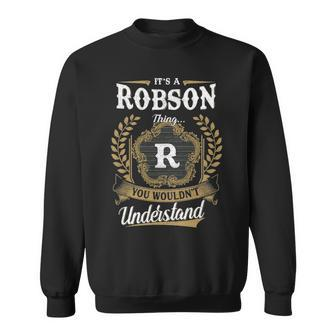 Its A Robson Thing You Wouldnt Understand Shirt Personalized Last Name Robson Family Crest Coat Of Arm Sweatshirt - Seseable