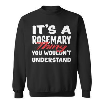 Its A Rosemary Thing You Wouldnt Understand Funny Rosemary Sweatshirt - Seseable
