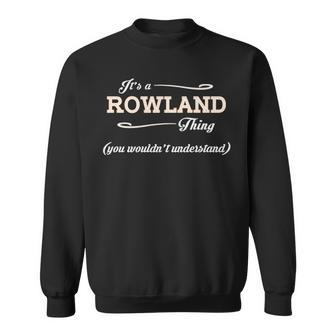 Its A Rowland Thing You Wouldnt Understand Rowland For Rowland Sweatshirt - Seseable