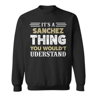 Its A Sanchez Thing You Wouldnt Understand Matching Name Sweatshirt - Seseable