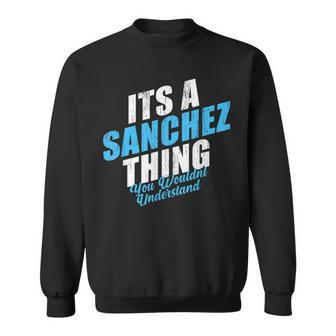 Its A Sanchez Thing You Wouldnt Understand Vintage Surname Sweatshirt - Seseable