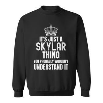 Its A Skylar Thing You Probably Wouldnt Understand It Sweatshirt - Seseable